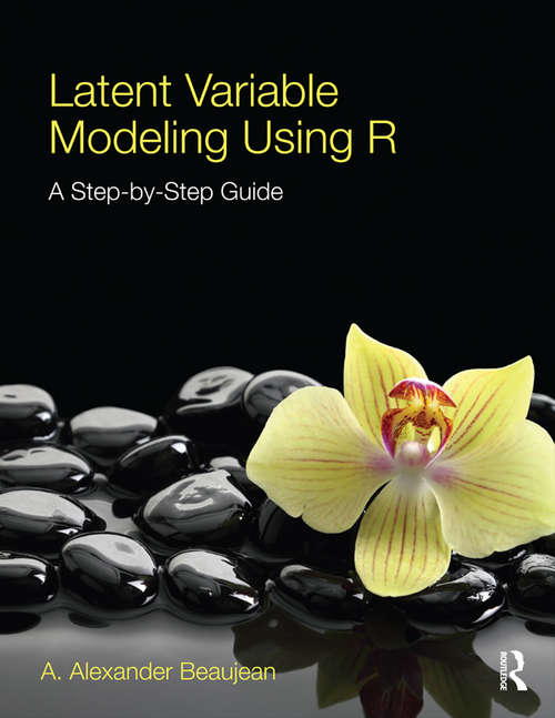 Book cover of Latent Variable Modeling Using R: A Step-by-Step Guide