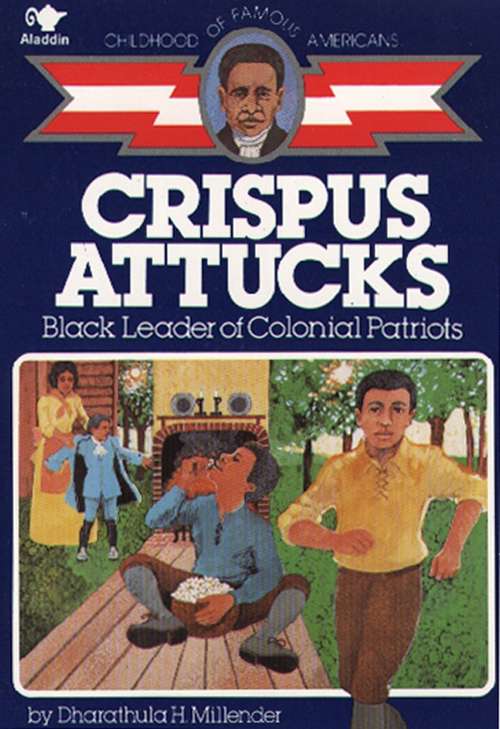 Book cover of Crispus Attucks: Black Leader of Colonial Patriots (Childhood of Famous Americans Series)
