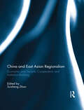 China and East Asian Regionalism: Economic and Security Cooperation and Institution-Building
