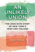 An Unlikely Union: The Love-Hate Story of New York's Irish and Italians