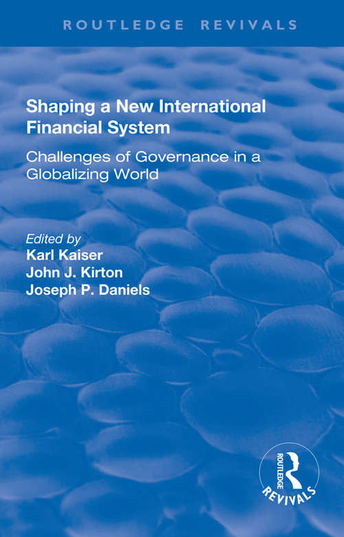 Shaping a New International Financial System: Challenges of Governance in a Globalizing World (The\g8 And Global Governance Ser.)
