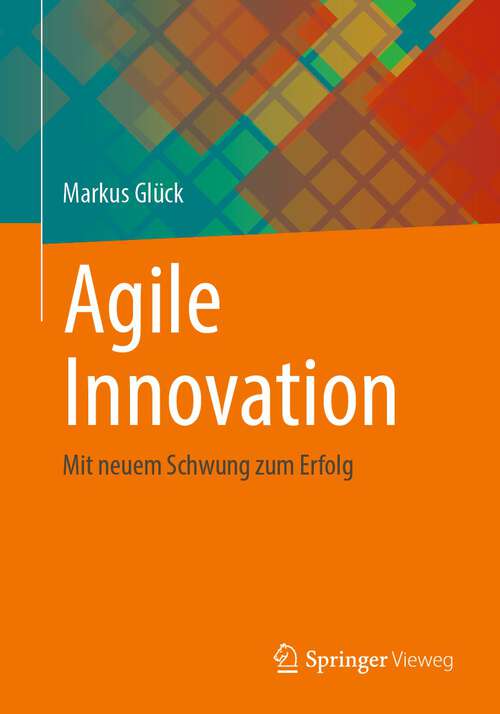 Book cover of Agile Innovation: Mit neuem Schwung zum Erfolg (1. Aufl. 2022)