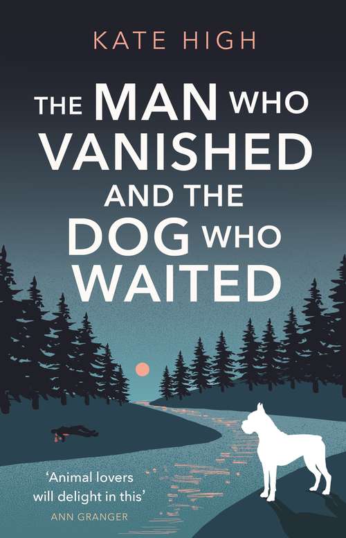 Book cover of The Man Who Vanished and the Dog Who Waited: A heartwarming mystery