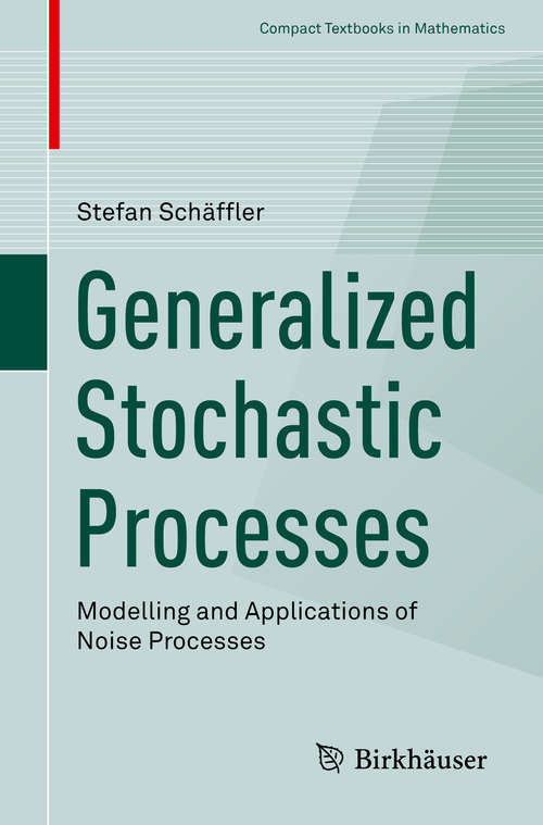 Book cover of Generalized Stochastic Processes: Modelling and Applications of Noise Processes (Compact Textbooks in Mathematics)