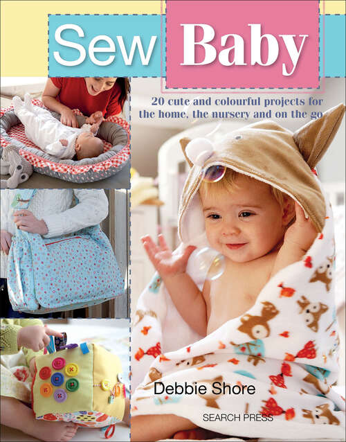 Book cover of Sew Baby: 20 Cute and Colourful Projects for the Home, the Nursery and on the Go (Sew Series)
