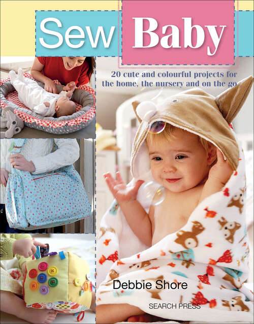 Book cover of Sew Baby: 20 Cute and Colourful Projects for the Home, the Nursery and on the Go (Sew Series)