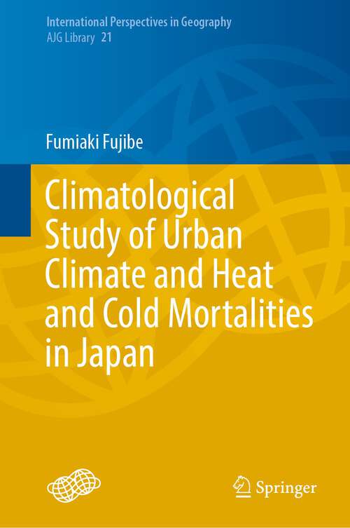 Book cover of Climatological Study of Urban Climate and Heat and Cold Mortalities in Japan (1st ed. 2023) (International Perspectives in Geography #21)