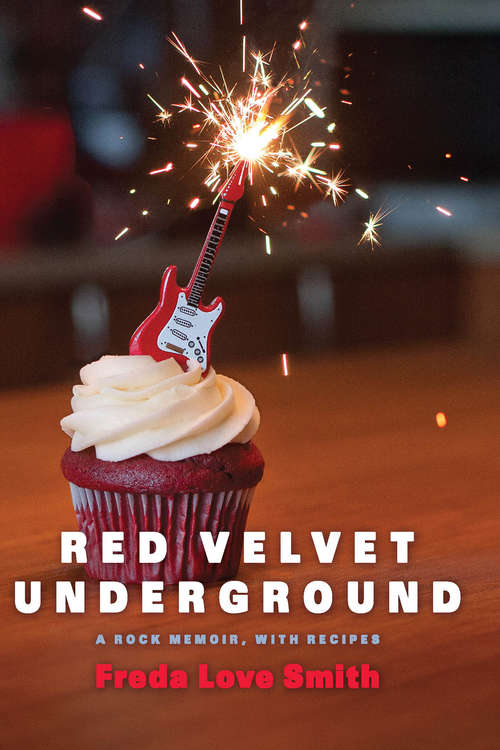 Book cover of Red Velvet Underground: A Rock Memoir, With Recipes