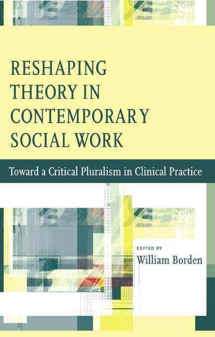 Book cover of Reshaping Theory in Contemporary Social Work: Toward a Critical Pluralism in Clinical Practice