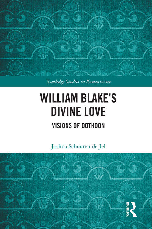 Book cover of William Blake’s Divine Love: Visions of Oothoon (Routledge Studies in Romanticism)