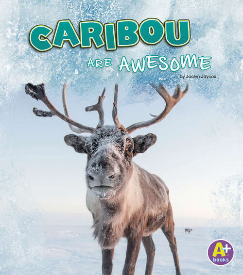 Book cover of Caribou Are Awesome (Polar Animals Ser.)
