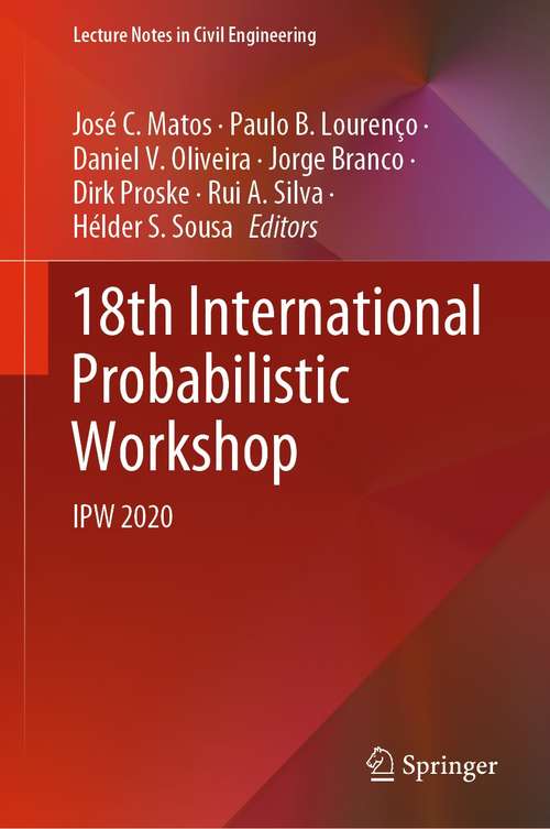 18th International Probabilistic Workshop: IPW 2020 (Lecture Notes in Civil Engineering #153)