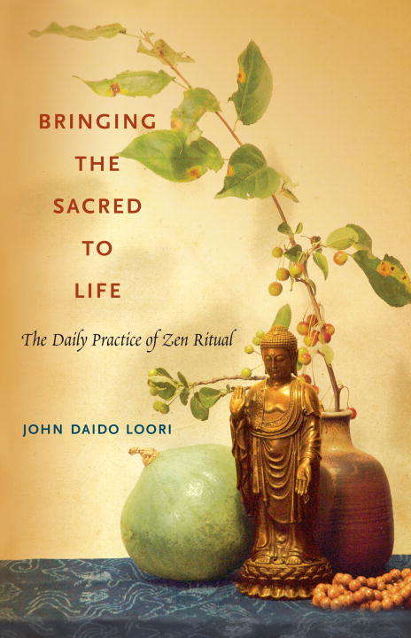 Bringing the Sacred to Life: The Daily Practice of Zen Ritual