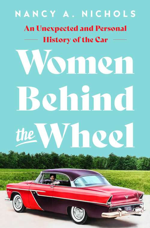 Book cover of Women Behind the Wheel: An Unexpected and Personal History of the Car