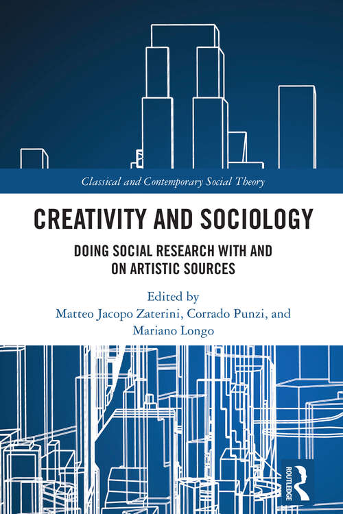 Book cover of Creativity and Sociology: Doing Social Research with and on Artistic Sources (1) (Classical and Contemporary Social Theory)