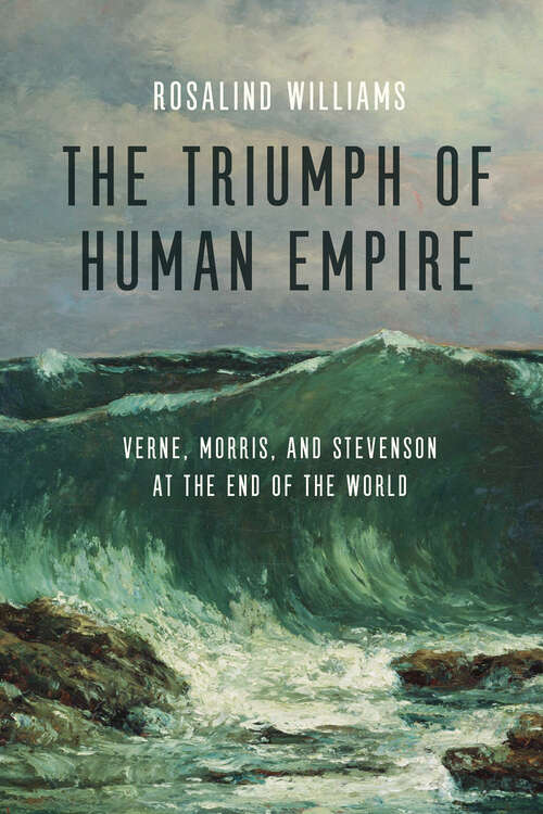 Book cover of The Triumph of Human Empire: Verne, Morris, and Stevenson at the End of the World