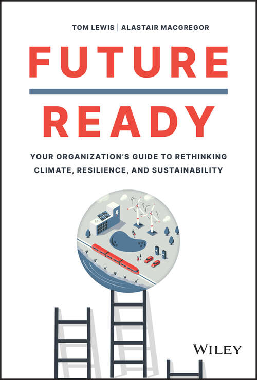Book cover of Future Ready: Your Organization's Guide to Rethinking Climate, Resilience, and Sustainability