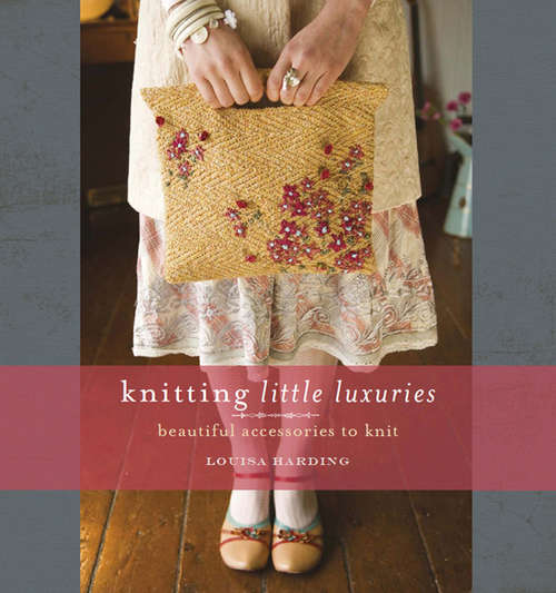 Book cover of Knitting Little Luxuries: Beautiful Accessories To Knit
