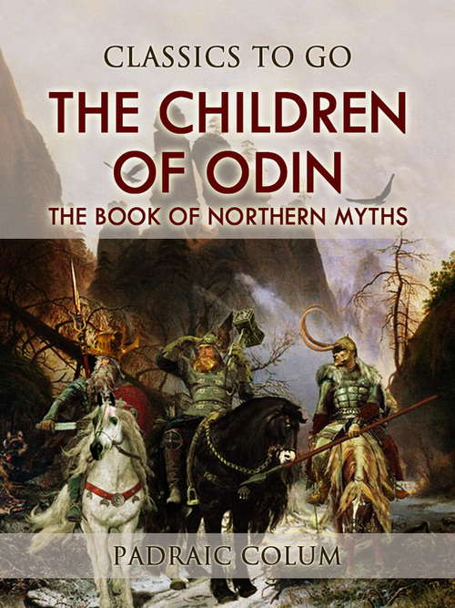 Book cover of The Children of Odin  The Book of Northern Myths: The Book Of Northern Myths (Classics To Go)