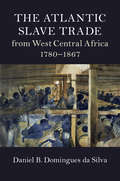 Cambridge Studies on the African Diaspora: The Atlantic Slave Trade from West Central Africa, 1780–1867 (Cambridge Studies on the African Diaspora)