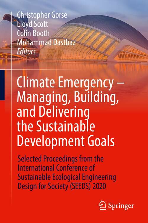 Climate Emergency – Managing, Building , and Delivering the Sustainable Development Goals: Selected Proceedings from the International Conference of Sustainable Ecological Engineering Design for Society (SEEDS) 2020