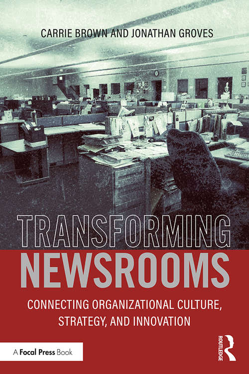 Transforming Newsrooms: Connecting Organizational Culture, Strategy, and Innovation