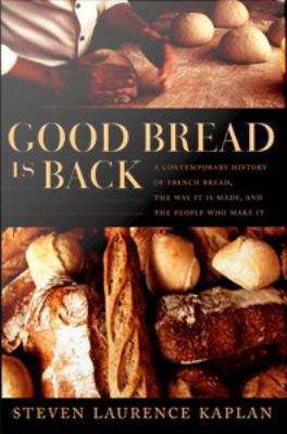 Book cover of Good Bread is Back: A Contemporary History of French Bread, The Way It is Made, and The People Who Make It