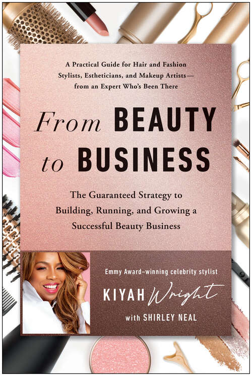 Book cover of From Beauty to Business: The Guaranteed Strategy to Building, Running, and Growing a Successful Beauty Business