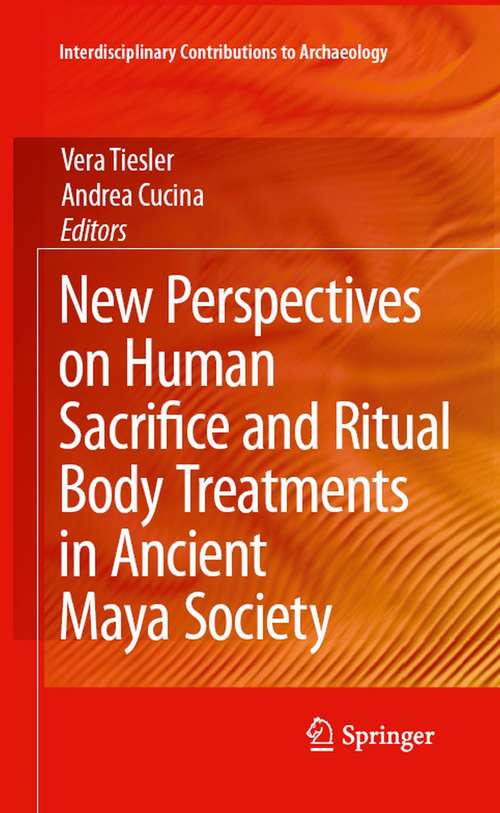 Book cover of New Perspectives on Human Sacrifice and Ritual Body Treatments in Ancient Maya Society