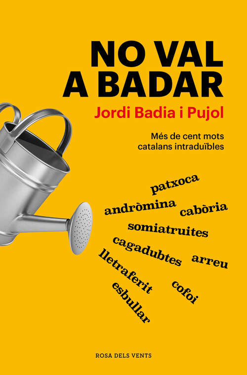 Book cover of No val a badar: Més de cent mots catalans intraduïbles
