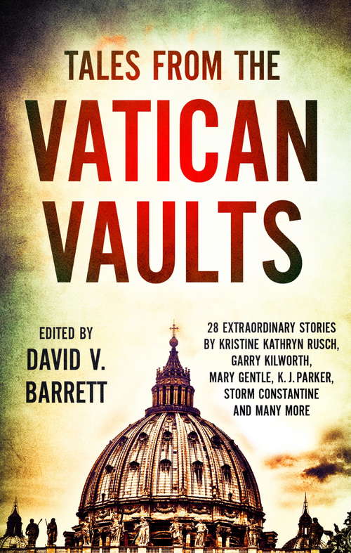 Book cover of Tales from the Vatican Vaults: 28 extraordinary stories by Kristine Kathryn Rusch, Garry Kilworth, Mary Gentle, KJ Parker, Storm Constantine and many more