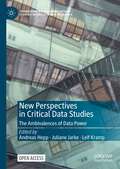 New Perspectives in Critical Data Studies: The Ambivalences of Data Power (Transforming Communications – Studies in Cross-Media Research)