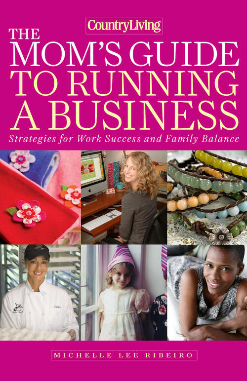 Book cover of Country Living The Mom's Guide to Running a Business: Strategies for Work Success and Family Balance