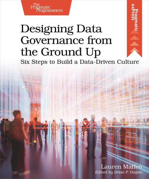 Book cover of Designing Data Governance from the Ground Up: Six Steps To Build A Data-driven Culture