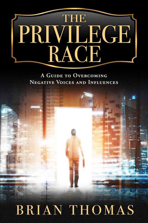 Book cover of The Privilege Race: A Guide to Overcoming Negative Voices and Influences