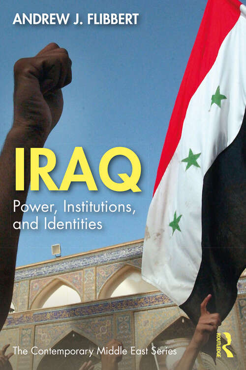 Iraq: Power, Institutions, and Identities (The Contemporary Middle East)