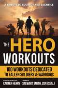 The Hero Workouts: 100 Workouts Dedicated to Fallen Soldiers & Warriors
