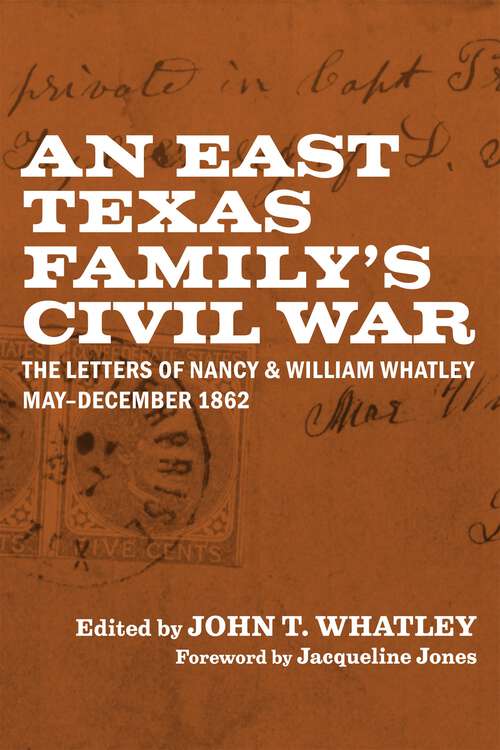 Book cover of An East Texas Family’s Civil War: The Letters of Nancy and William Whatley, May–December 1862 (Library of Southern Civilization)