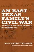 An East Texas Family’s Civil War: The Letters of Nancy and William Whatley, May–December 1862 (Library of Southern Civilization)
