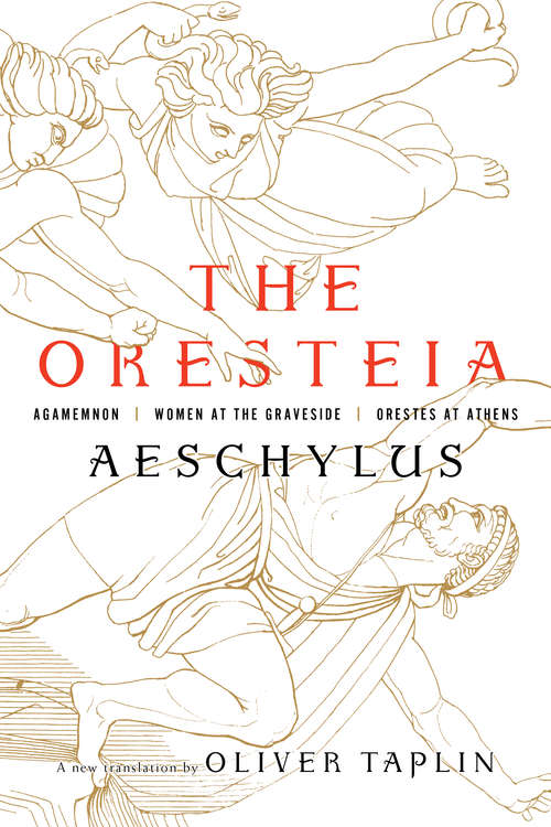 The Oresteia: Agamemnon, Women At The Graveside, Orestes In Athens