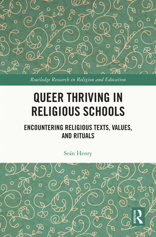 Book cover of Queer Thriving in Religious Schools: Encountering Religious Texts, Values, and Rituals (Routledge Research in Religion and Education)