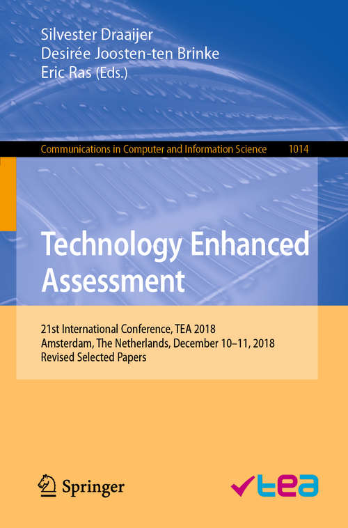 Technology Enhanced Assessment: 21st International Conference, TEA 2018, Amsterdam, The Netherlands, December 10–11, 2018, Revised Selected Papers (Communications in Computer and Information Science #1014)
