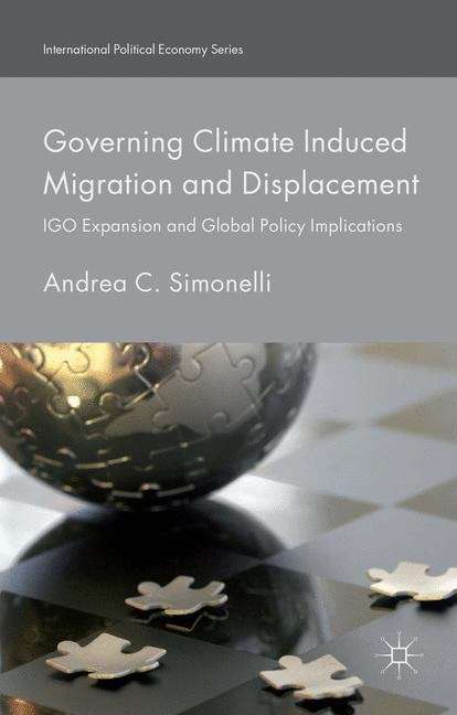 Book cover of Governing Climate Induced Migration and Displacement: Igo Expansion And Global Policy Implications (International Political Economy Series)