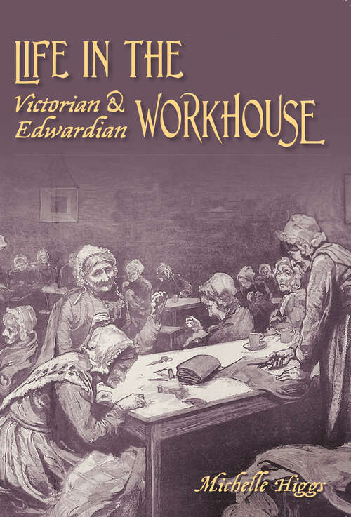 Book cover of Life in the Victorian and Edwardian Workhouse