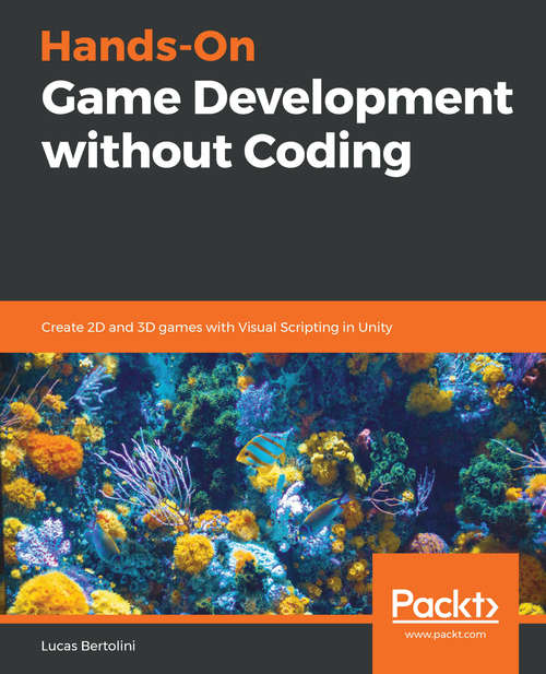 Book cover of Hands-On Game Development without Coding: Create 2D and 3D games with Visual Scripting in Unity