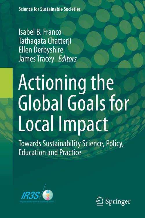 Actioning the Global Goals for Local Impact: Towards Sustainability Science, Policy, Education and Practice (Science for Sustainable Societies)