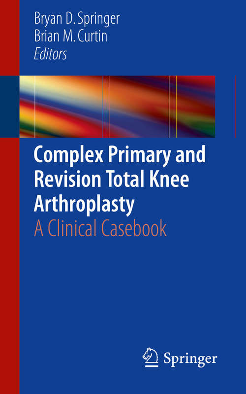 Complex Primary and Revision Total Knee Arthroplasty: A Clinical Casebook