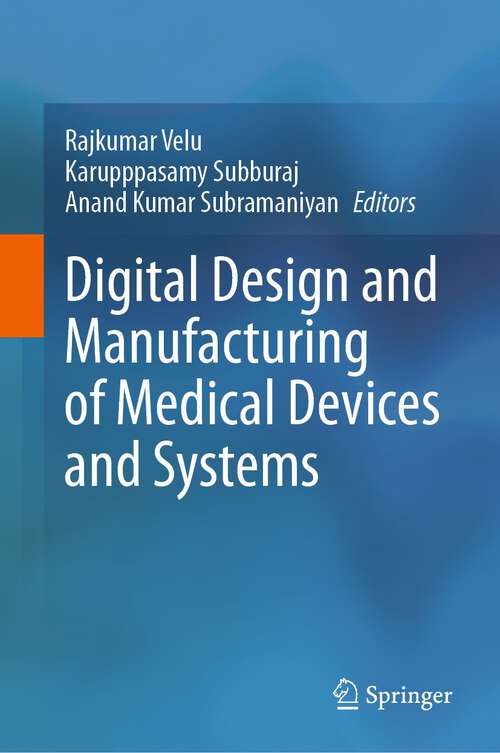 Book cover of Digital Design and Manufacturing of Medical Devices and Systems (2023)