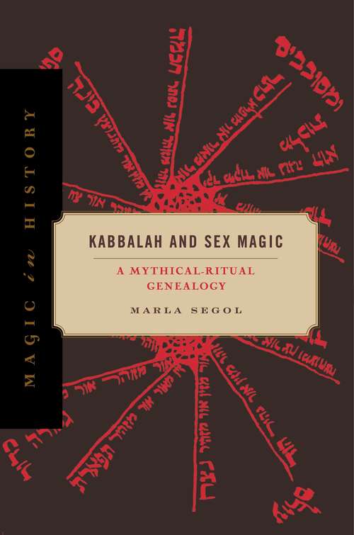 Book cover of Kabbalah and Sex Magic: A Mythical-Ritual Genealogy (Magic in History)