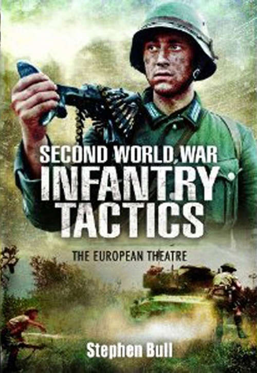 Second World War Infantry Tactics: The European Theatre